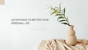 Acceptance to Better your Personal Life